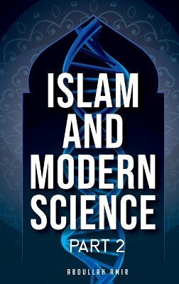 Islam and Modern Science: Part 2