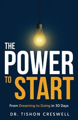 Power to Start: From Dreaming to Doing in 30 Days