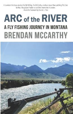 Arc of the River: A Fly Fishing Journey in Montana