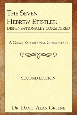 Seven Hebrew Epistles: Dispensationally Considered 2nd ed.