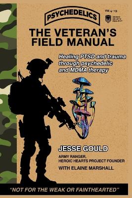 Veteran's Field Manual to Psychedelics: Healing PTSD and Trauma Through Psychedelic and MDMA Therapy