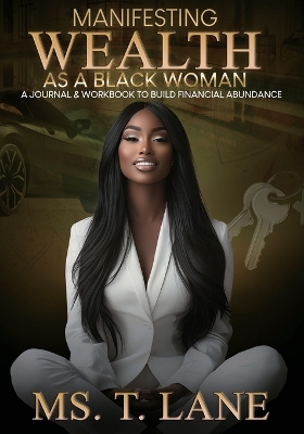 Manifesting Wealth as a Black Woman: A Journal & Workbook to Build Financial Abundance