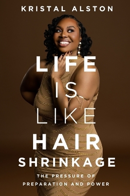 Life is Like Hair Shrinkage: The Pressure of Preparation and Power