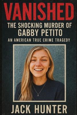 Vanished: The Shocking Murder of Gabby Petito