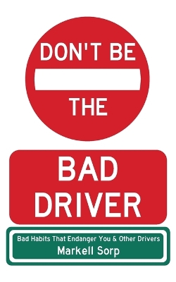 Don't Be The Bad Driver: Bad Habits that Endanger You and Other Drivers