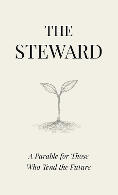 Steward: A Parable for Those Who Tend the Future