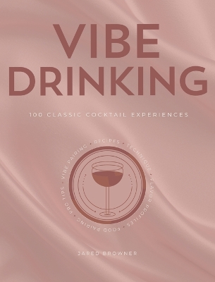 Vibe Drinking: 100 Classic Cocktail Experiences Blush ed.