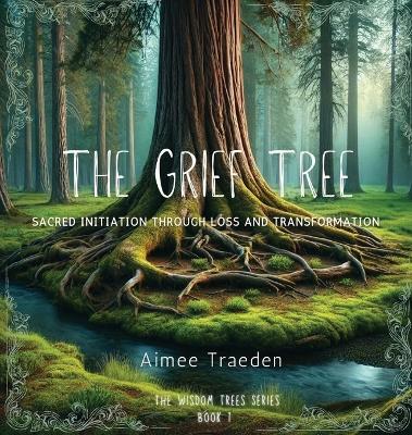 Grief Tree: Sacred Initiation Through Loss and Transformation