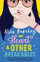 My Heart & Other Breakables: How I lost my mum, found my dad, and made  friends with catastrophe