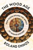 Wood Age: How Wood Shaped the Whole of Human History