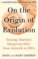 On the Origin of Evolution: Tracing Darwins Dangerous Idea from Aristotle to DNA