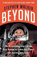 Beyond: The Astonishing Story of the First Human to Leave Our Planet and Journey  into Space