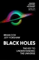 Black Holes: The Key to Understanding the Universe