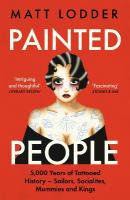 Painted People: 5,000 Years of Tattooed History from Sailors and Socialites to Mummies and  Kings