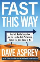 Fast This Way: Burn Fat, Heal Inflammation and Eat Like the High-Performing Human You Were  Meant to be