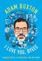 I Love You, Byeee: Rambles on DIY Tv, Rockstars, Kids and Mums
