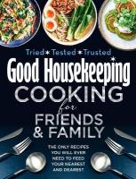Good Housekeeping Cooking For Friends and Family: The Only Recipes You Will Ever Need to Feed Your Nearest and Dearest