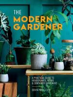 Modern Gardener: A Practical Guide to Houseplants, Herbs and Container Gardening
