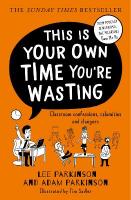 This Is Your Own Time Youre Wasting: Classroom Confessions, Calamities and Clangers
