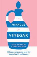 Miracle of Vinegar: 150 Easy Recipes and Uses for Home, Health and Beauty