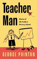 Teacher Man: Diaries of Life Inside a Primary School