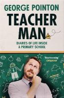 Teacher Man: Diaries of Life Inside a Primary School