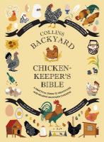 Collins Backyard Chicken-keepers Bible: A Practical Guide to Identifying and Rearing Backyard Chickens