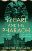 Earl and the Pharaoh: From the Real Downton Abbey to the Discovery of Tutankhamun