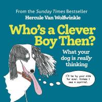 Whos a Clever Boy, Then?: What Your Dog is Really Thinking