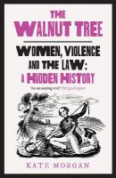 Walnut Tree: Women, Violence and the Law  a Hidden History