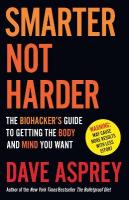 Smarter Not Harder: The Biohackers Guide to Getting the Body and Mind You Want