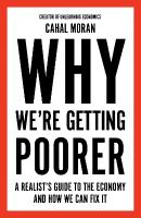 Why Were Getting Poorer: A Realists Guide to the Economy and How We Can Fix it