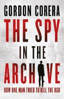 Spy in the Archive: How One Man Tried to Kill the KGB