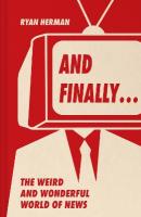 And Finally: Weird and Wonderful Stories Told at the End of the News