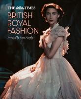 Times British Royal Fashion: Discover the Hidden Stories Behind British Fashion's Royal Influence in This  Must-Read Volume