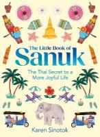 Little Book of Sanuk: The Thai Secret to a More Joyful Life