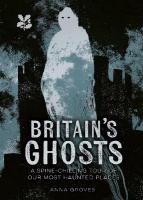 Britains Ghosts: A Spine-Chilling Tour of Our Most Haunted Places