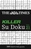 Times Killer Su Doku Book 21: 200 Lethal Su Doku Puzzles