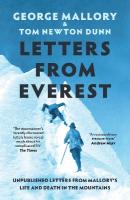 Letters From Everest: Unpublished Letters from Mallorys Life and Death in the Mountains