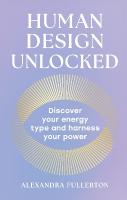 Human Design Unlocked: Discover Your Energy Type and Harness Your Power