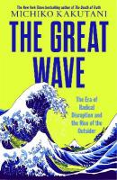 Great Wave: The Era of Radical Disruption and the Rise of the Outsider