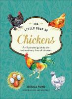 Little Book of Chickens: An Illustrated Guide to the Extraordinary Lives of Chickens