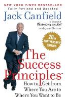 Success Principles: How to Get from Where You are to Where You Want to be 20th Anniversary edition