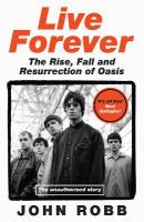Live Forever: The Rise, Fall and Resurrection of Oasis