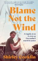 Blame Not the Wind: A Tragedy at Sea. a Cover-Up. One Mothers Search for Justice.