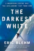 Darkest White: A Mountain Legend and the Avalanche That Took Him