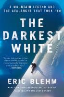 Darkest White: A Mountain Legend and the Avalanche That Took Him