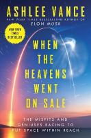 When the Heavens Went on Sale: The Misfits and Geniuses Racing to Put Space Within Reach