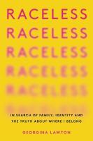 Raceless: In Search of Family, Identity, and the Truth about Where I Belong