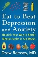 Eat to Beat Depression and Anxiety: Nourish Your Way to Better Mental Health in Six Weeks